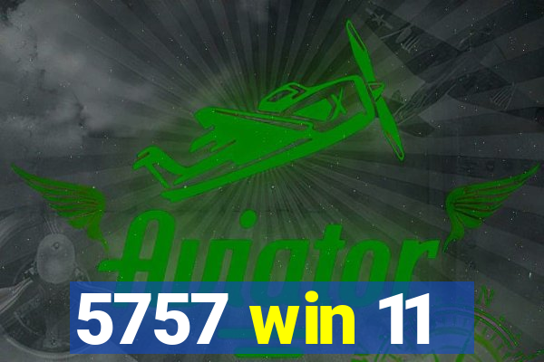 5757 win 11